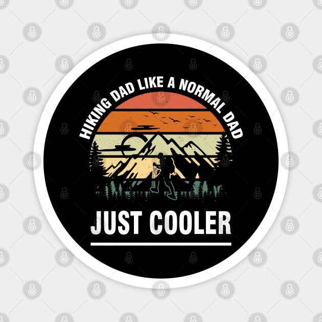 Hiking Dad: Like a Normal Dad, Just Cooler Magnet by chems eddine